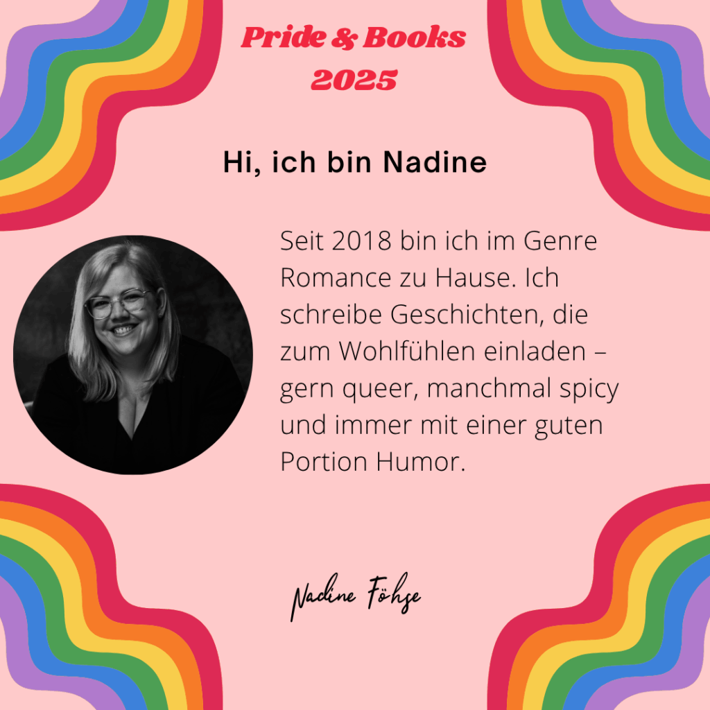 Hi, ich bin Nadine
Seit 2018 bin ich im Genre Romance zu Hause. Ich schreibe Geschichten, die zum Wohlfühlen einladen – gern queer, manchmal spicy und immer mit einer guten Portion Humor.
Nadine Föhse